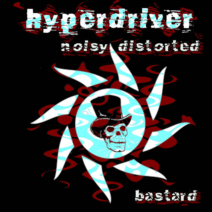 Hyperdriver - Noisy Distorted Bastard