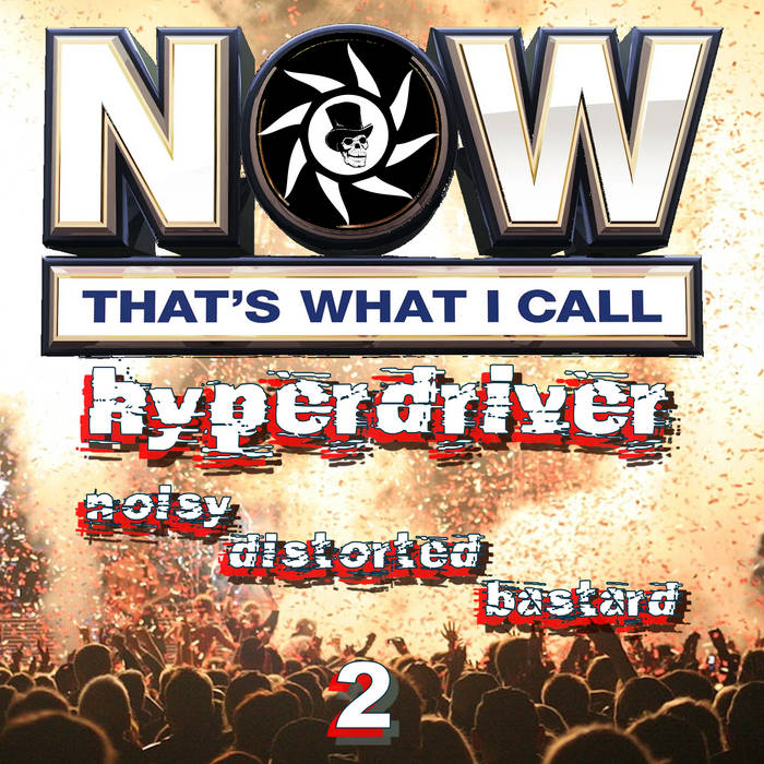 Hyperdriver - Now That's What I Call Hyperdriver - Noisy Distorted Bastard 2